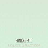 Funkadelic Masturbation