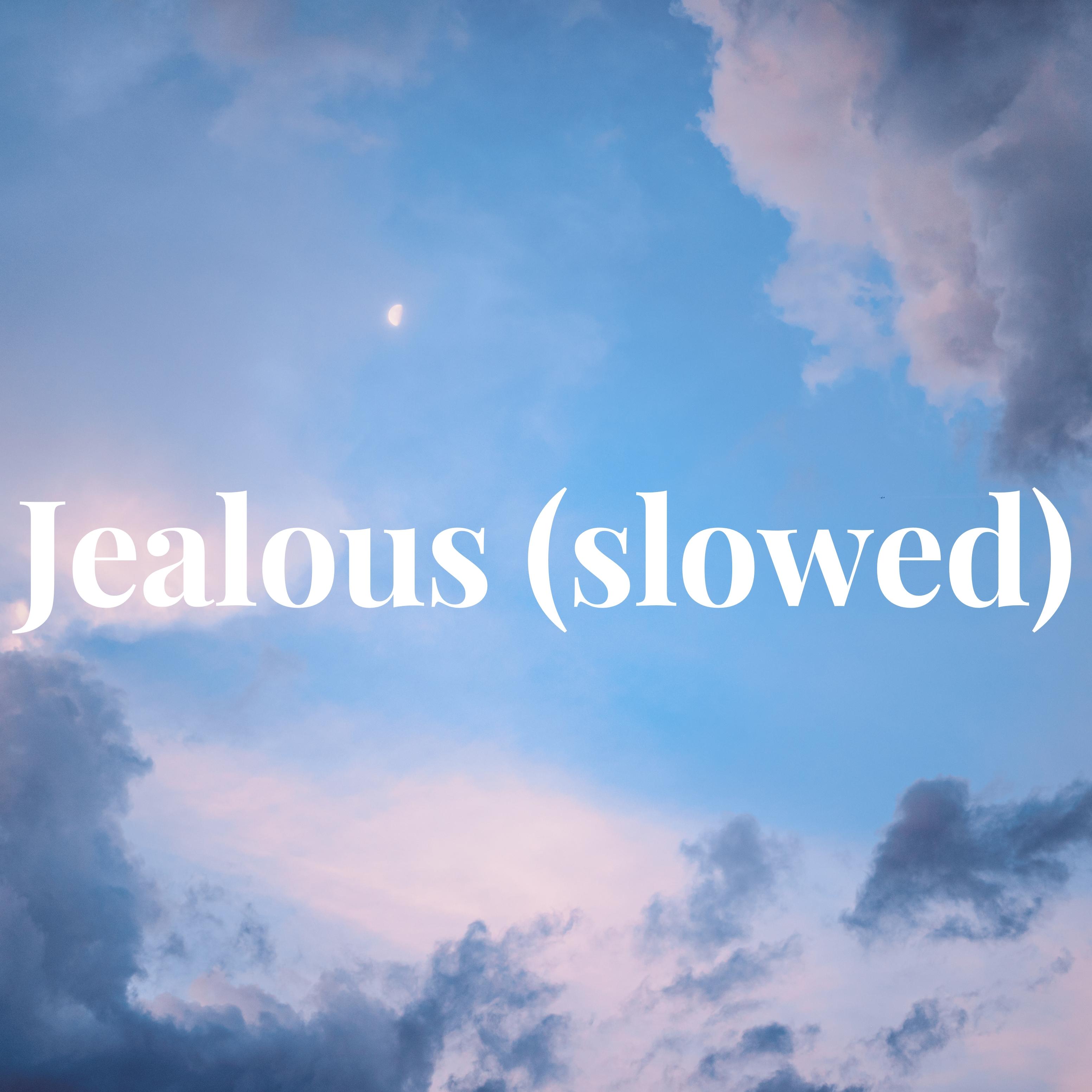 Jealous (slowed)
