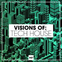 Visions of: Tech House, Vol. 47