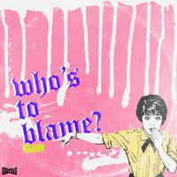 Who's to Blame (feat. Familypet)