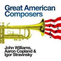 Great American Composers: John Williams, Aaron Copland & Igor Stravinsky