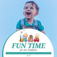 Fun Time For The Toddlers - Playful Cartoons And Lullabies, Vol. 07