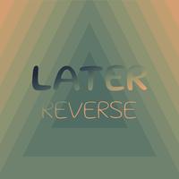 Later Reverse