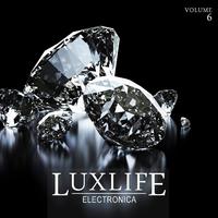 Luxlife: Electronica, Vol. 6