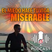 El Miedo Hace Tu Vida Miserable