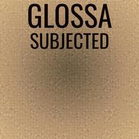 Glossa Subjected