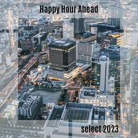 Happy Hour Ahead Select 2023