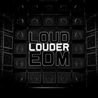 Loud Louder Edm