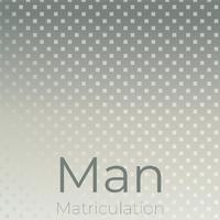 Man Matriculation