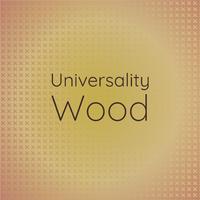 Universality Wood