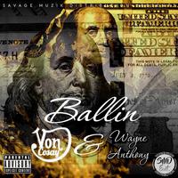 Ballin (feat. Wayne Anthony) [Prod. By Von Cosay]