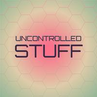 Uncontrolled Stuff