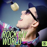 Sing - Along:Rock My World