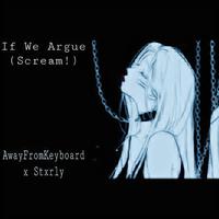 If We Argue (Scream!)