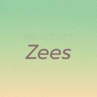 Broadcast Zees