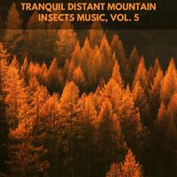 Tranquil Distant Mountain Insects Music, Vol. 5