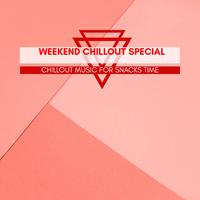 Weekend Chillout Special - Chillout Music For Snacks Time