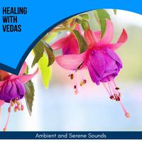 Healing With Vedas - Ambient And Serene Sounds