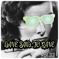 Dave Said To Rave, Vol. 33