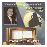 IMMORTAL VOICES OF GERMAN RADIO - Rudi Schuricke, Vol. 1 (Recordings 1938-1949)