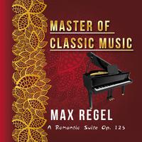 Master of Classic Music, Max Regel - A Romantic Suite Op. 125