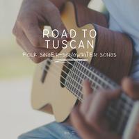 Road to Tuscan: Folk Singer-Songwriter Songs, Vol. 12