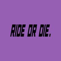 RIDE OR DIE