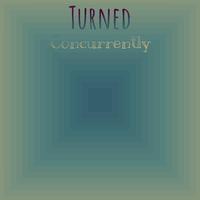 Turned Concurrently