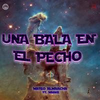 UNA BALA EN EL PECHO (feat. Marke)