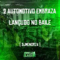 2 Automotivo Embraza Lançudo no Baile