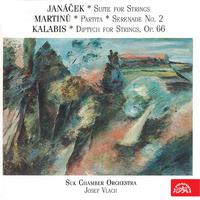 Janáček: Suite for Strings - Martinů: Suite No. 1, Serenade No. 2 - Kalabis: Diptych for Strings, Op. 66