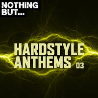 Nothing But... Hardstyle Anthems, Vol. 03