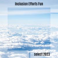 Inclusion Efforts Fun Select 2023