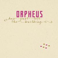 Orpheus Has Just Left The Building