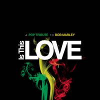 Is This Love - A Pop Tribute to Bob Marley