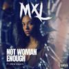Mxl - Not Woman Enough (feat. Drew Vigilate)
