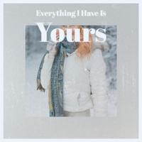 Everything I Have Is Yours