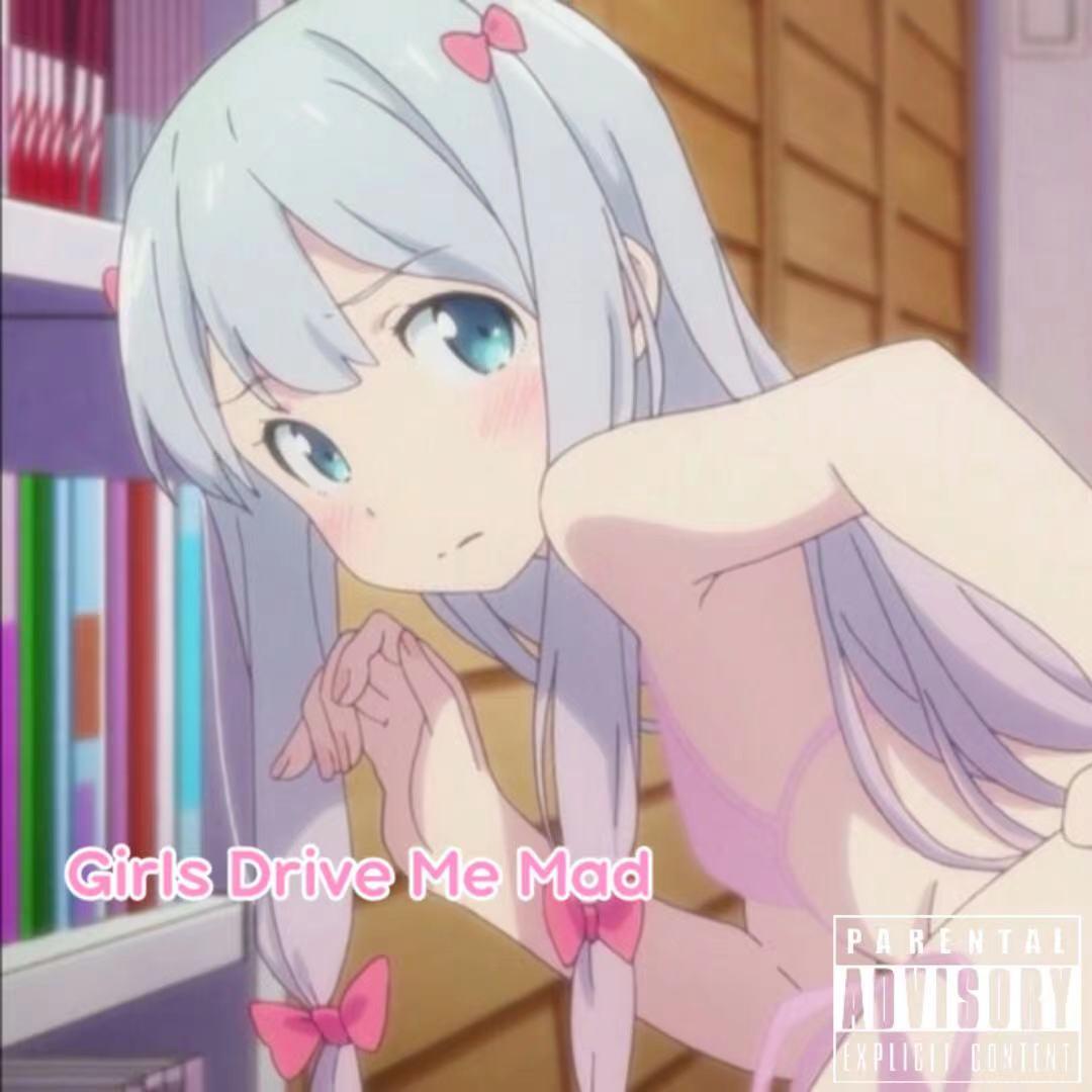 Girls Drive Me Mad（Prod.cookinmastaboiii&YvngRiva）