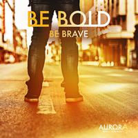 Be Bold be Brave