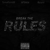 BREAK THE RULES (feat. TomaFrom86 & Reichi)