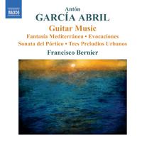 GARCIA ABRIL, A.: Guitar Music (Bernier) - Fantasia Mediterranea / Evocaciones / Sonata del Portico / 3 Preludios Urbanos