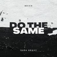 Do the Same (feat. Brick)