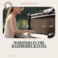 Whispers in the Raspberry Ravine: Jazz Ballad Secrets