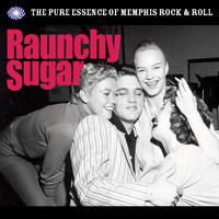 Raunchy Sugar: The Essence of Memphis Rock & Roll