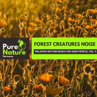 Forest Creatures Noise - Relaxing Nature Music for Aged People, Vol. 5