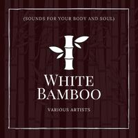 White Bamboo (Sounds for Your Body and Soul)