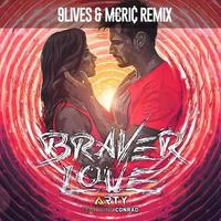 Braver Love (9lives & Meric Remix)