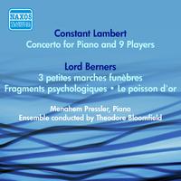 LAMBERT, C.: Concerto for Piano and 9 Players / LORD BERNERS: 3 Petites marches funebres / Fragments psychologiques (Pressler) (1953)