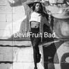 Devil Fruit - Bad