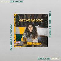 Give Me No Love (Fanshore & Tropic Remix)